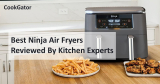 12 Best Ninja Air Fryers Reviewed By Kitchen Experts Of 2023
