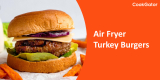 How To Make Juicy Turkey Burgers In Air Fryer?