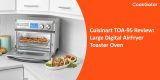 Cuisinart TOA-95 Review: Large Digital AirFryer Toaster Oven